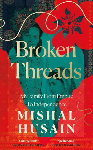 Broken Threads, My Family from Empire to Independence 9780008531683 Mishal Husain