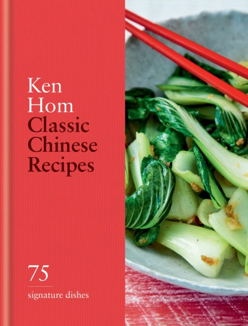 Classic Chinese Recipes, 75 signature dishes 9780600638926 Ken Hom