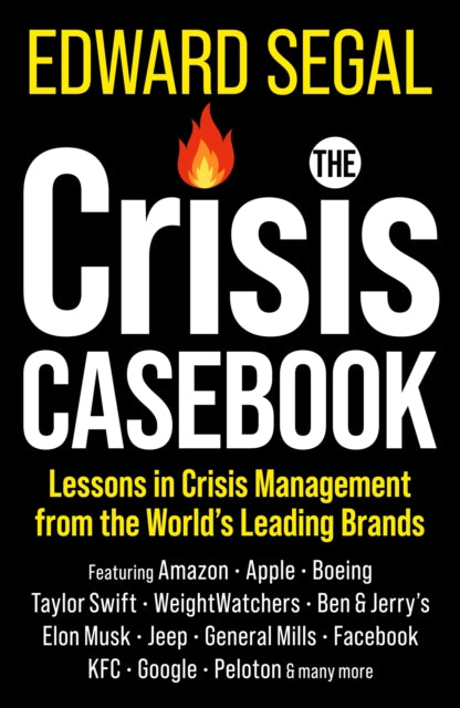 Crisis Casebook, Lessons in Crisis Management from the Worldâs Leading Brands 9781399822381 Edward Segal