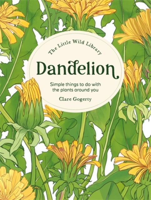 Dandelion, Simple Things to Do With the Plants Around You. 9781446315415 Clare Gogerty
