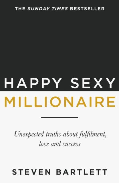 Happy Sexy Millionaire, From bestselling author and host of The Diary of a CEO podcast, and Dragons Den star 9781529394856 Steven Bartlett
