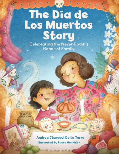 Dia de Los Muertos Story, Celebrating the Never-Ending Bonds of Family 9781577155010 Andrea Jáuregui De La Torre