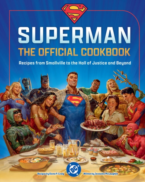 DC: Superman: The Official Cookbook, Recipes from Smallville to the Hall of Justice and Beyond 9798886638202 Elena Craig