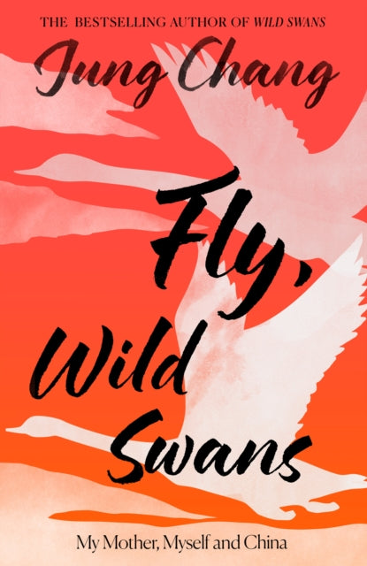 Fly, Wild Swans, My Mother, Myself and China 9780008661069 CHANG, JUNG
