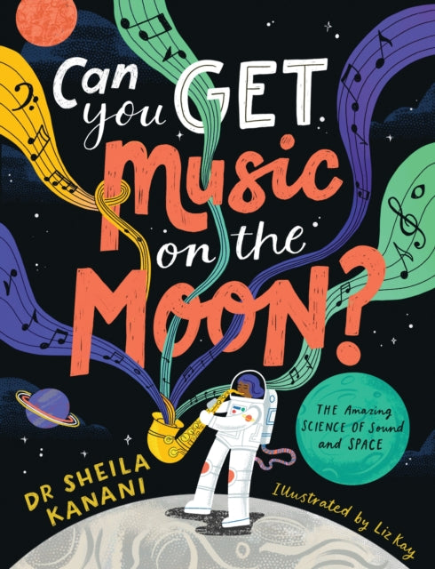 Can You Get Music on the Moon?, The amazing science of sound and space 9780241522165 Sheila Kanani