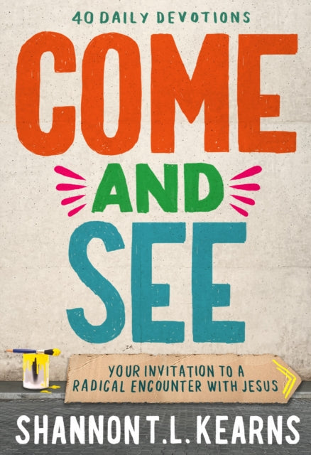 Come and See, An invitation to a radical encounter with Jesus 9781399818155 Shannon T. L. Kearns