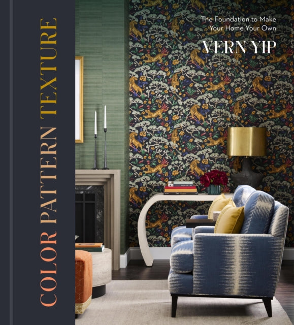 Color Pattern Texture, The Foundation to Make Your Home Your Own 9781454955467 YIP, VERN