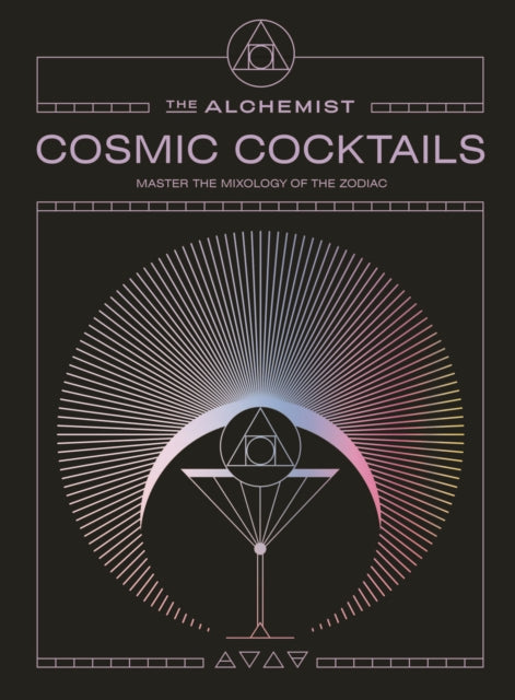 Cosmic Cocktails, Master the mixology of the zodiac 9781529958348 The Alchemist