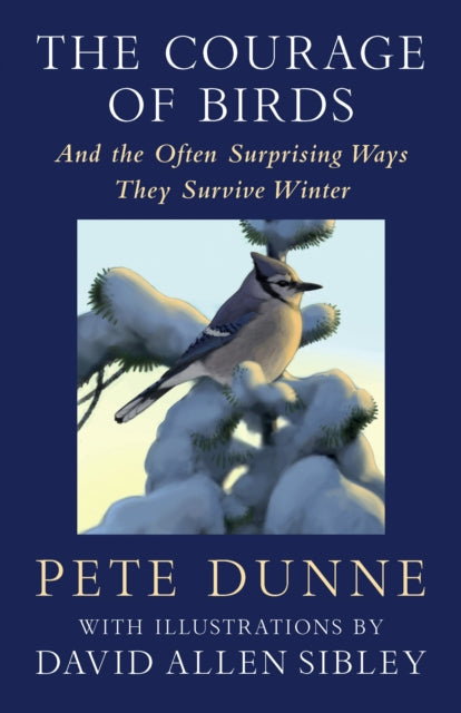 Courage of Birds, And the Often Surprising Ways They Survive Winter 9781645022572 Pete Dunne
