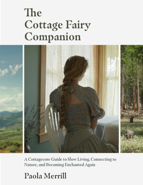 Cottage Fairy Companion, A Cottagecore Guide to Slow Living, Connecting to Nature, and Becoming Enchanted Again (Mindful living, Home Design for Cottages) 9781684812523 Paola Merrill