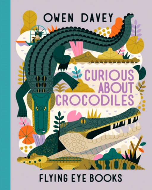 Curious About Crocodiles 9781838740375 Owen Davey