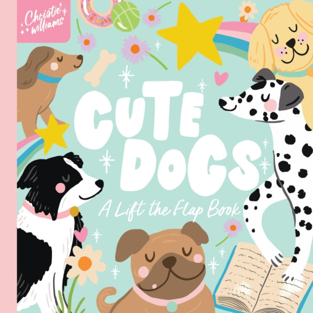 Cute Dogs, A Life the Flap Book 9781923091580 WILLIAMS, CHRISTIE